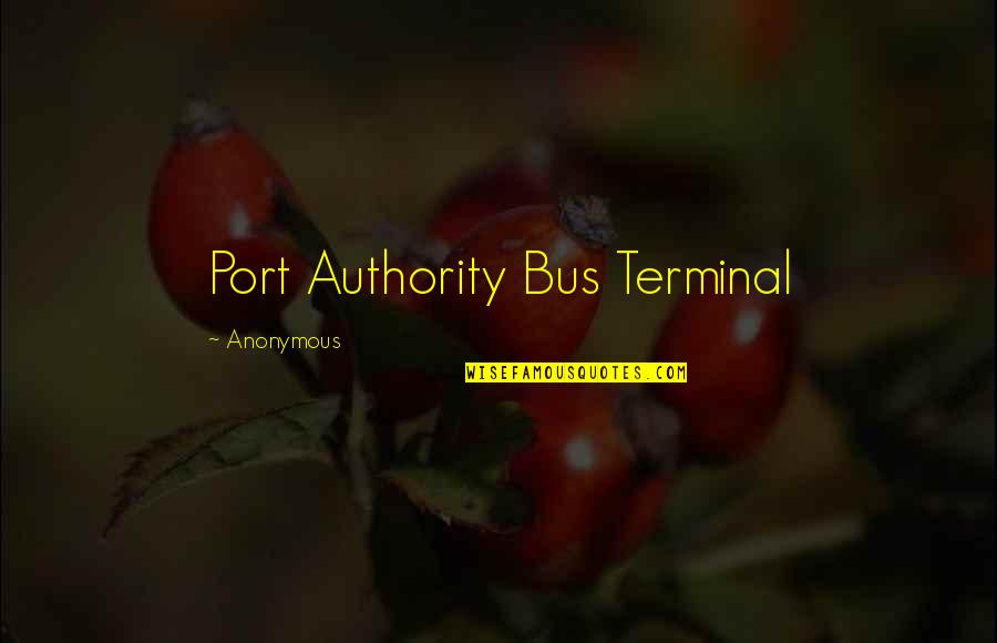 A Fine Mess Quotes By Anonymous: Port Authority Bus Terminal