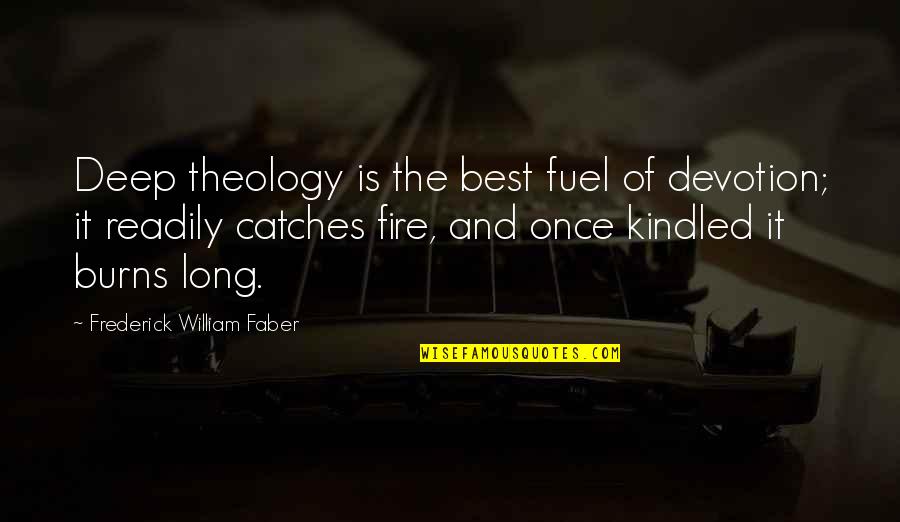 A Fire Upon The Deep Quotes By Frederick William Faber: Deep theology is the best fuel of devotion;