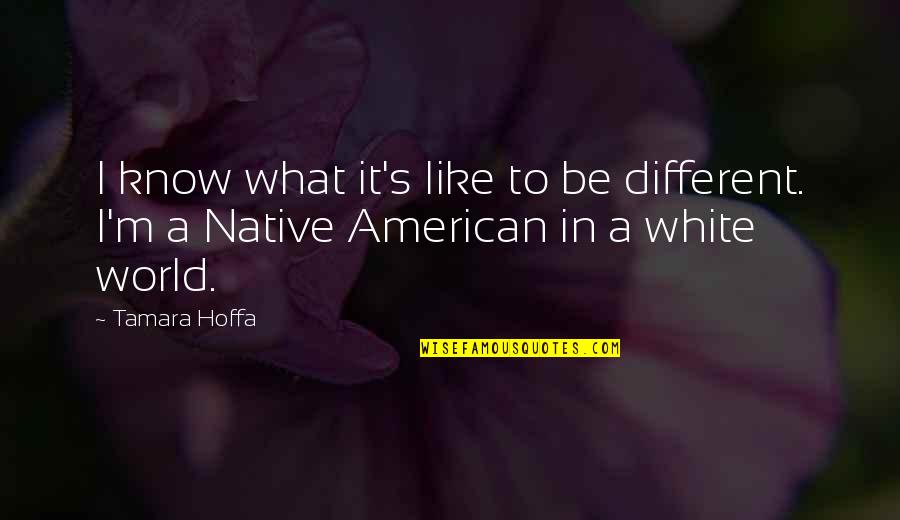 A Firefighter Quotes By Tamara Hoffa: I know what it's like to be different.