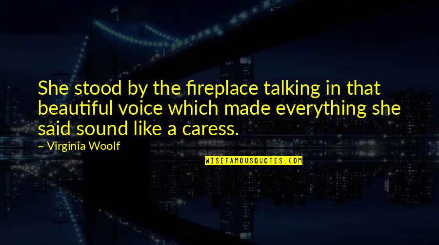A Fireplace Quotes By Virginia Woolf: She stood by the fireplace talking in that A Fireplace Quotes By Virginia Woolf: She stood by the fireplace talking in that
