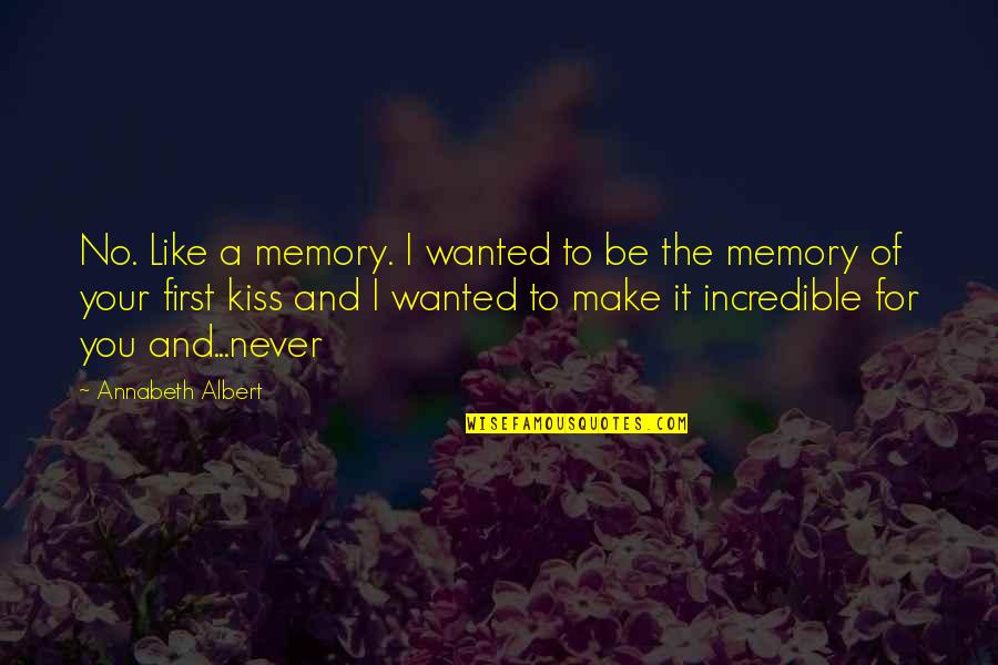 A First Kiss Quotes By Annabeth Albert: No. Like a memory. I wanted to be
