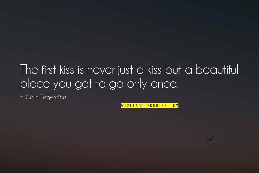 A First Kiss Quotes By Colin Tegerdine: The first kiss is never just a kiss A First Kiss Quotes By Colin Tegerdine: The first kiss is never just a kiss