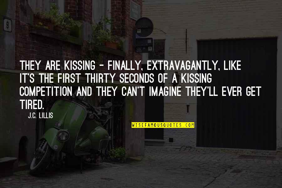 A First Kiss Quotes By J.C. Lillis: They are kissing - finally, extravagantly, like it's A First Kiss Quotes By J.C. Lillis: They are kissing - finally, extravagantly, like it's