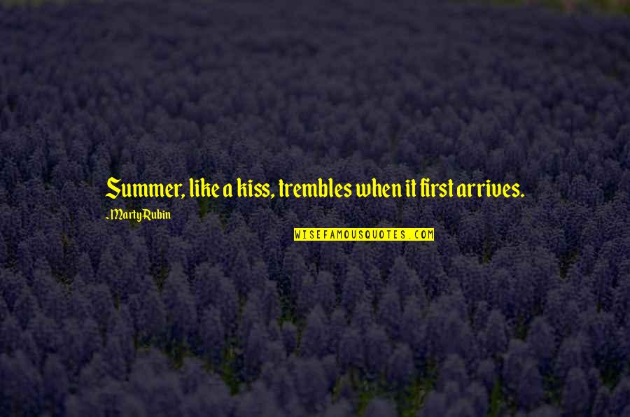 A First Kiss Quotes By Marty Rubin: Summer, like a kiss, trembles when it first A First Kiss Quotes By Marty Rubin: Summer, like a kiss, trembles when it first