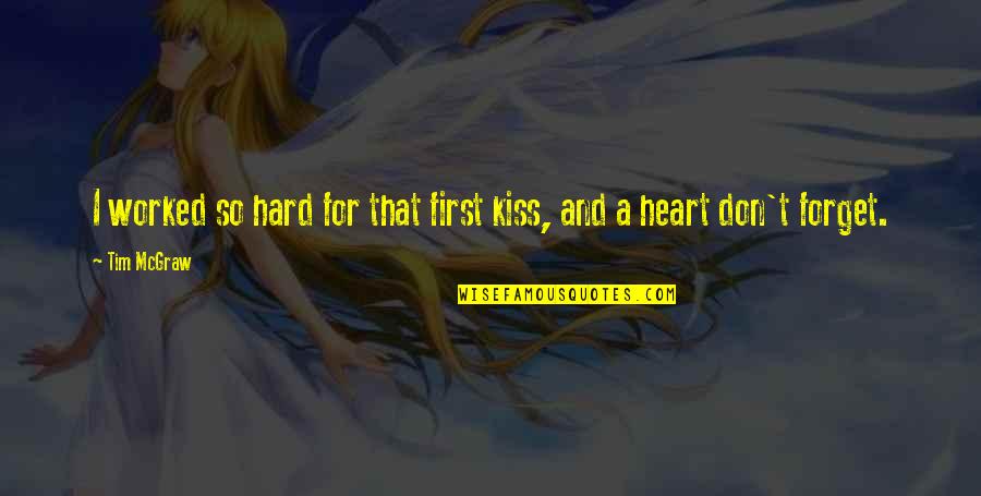 A First Kiss Quotes By Tim McGraw: I worked so hard for that first kiss,