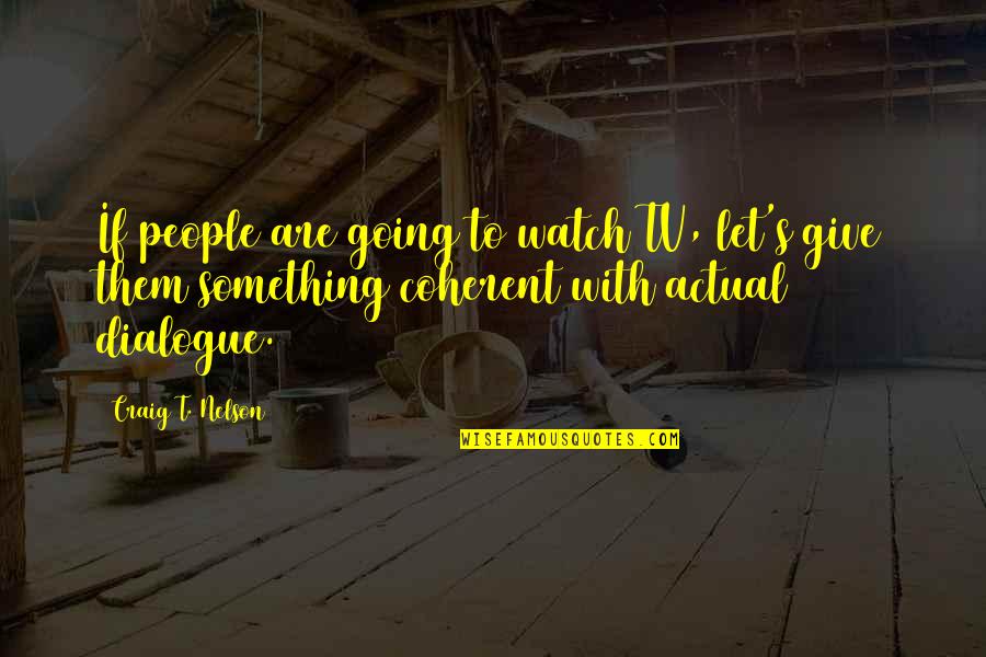 A First Kiss With Someone Quotes By Craig T. Nelson: If people are going to watch TV, let's