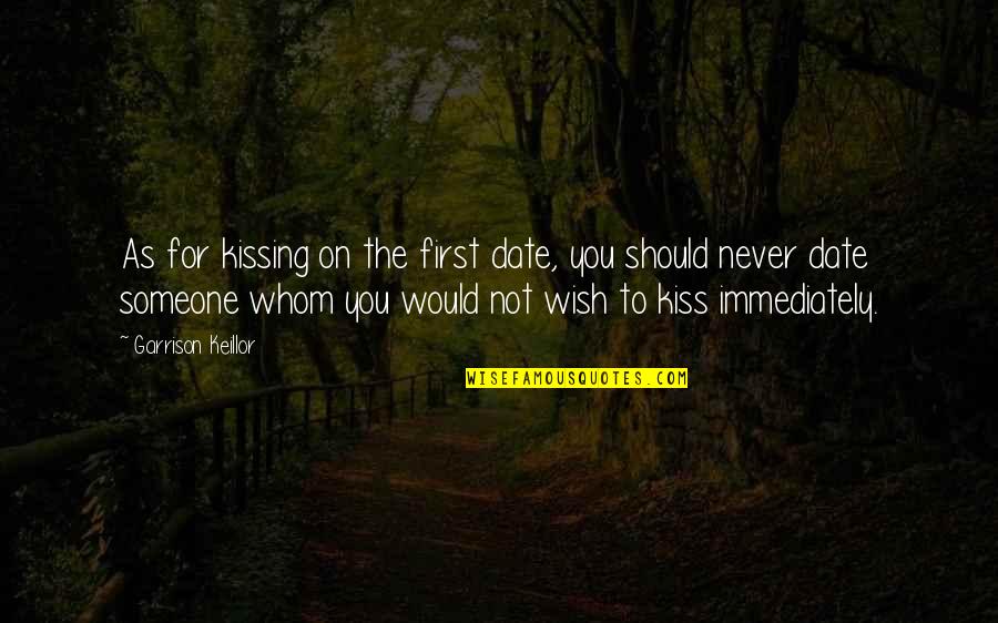 A First Kiss With Someone Quotes By Garrison Keillor: As for kissing on the first date, you
