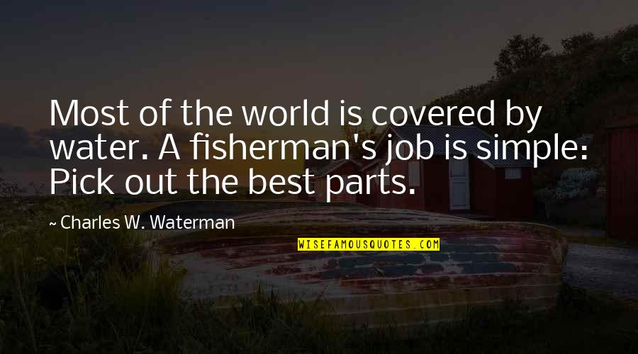 A Fisherman Quotes By Charles W. Waterman: Most of the world is covered by water.