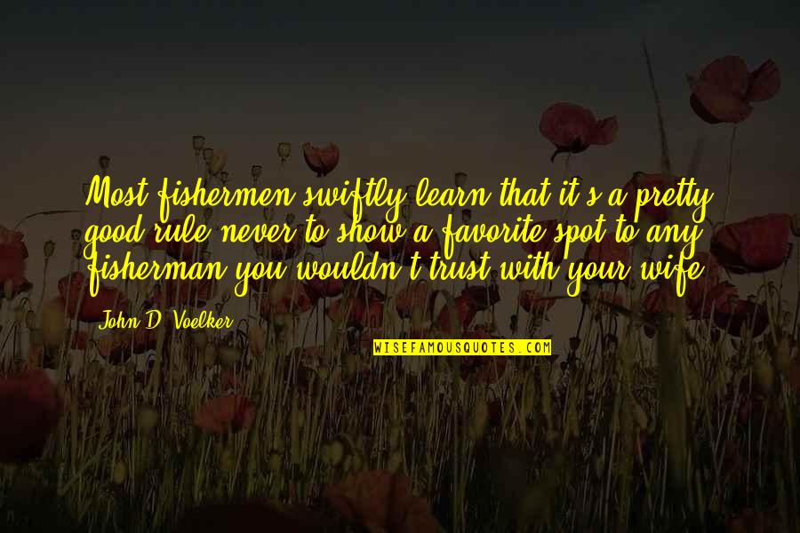 A Fisherman Quotes By John D. Voelker: Most fishermen swiftly learn that it's a pretty