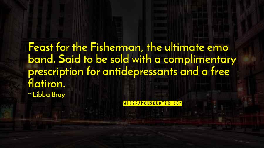 A Fisherman Quotes By Libba Bray: Feast for the Fisherman, the ultimate emo band.