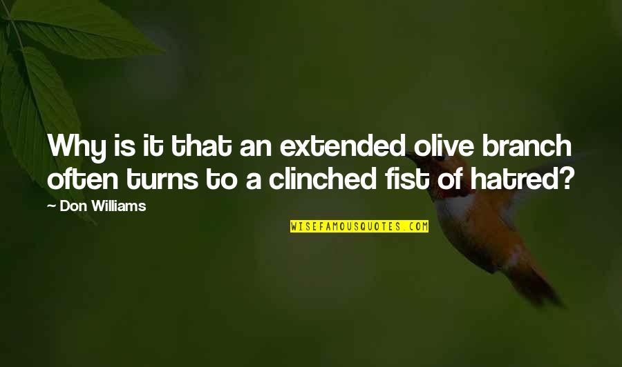 A Fist Quotes By Don Williams: Why is it that an extended olive branch