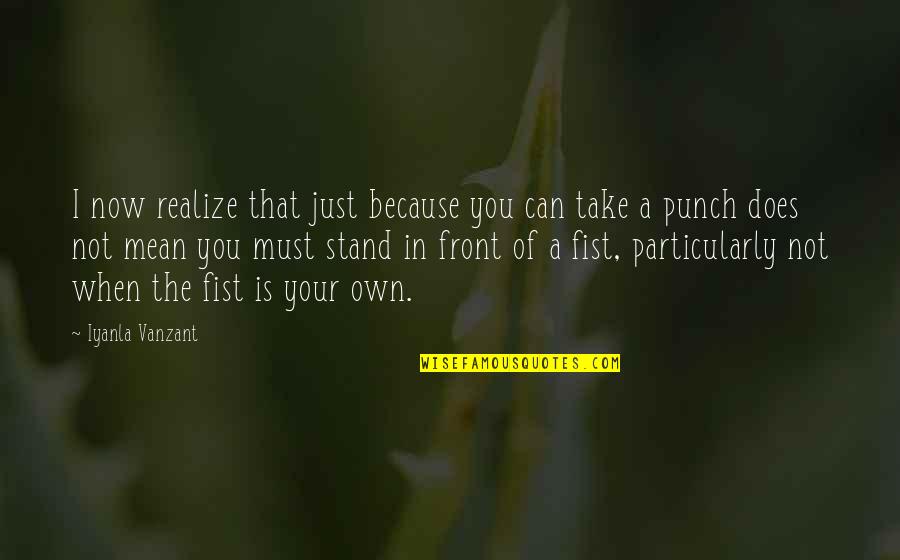 A Fist Quotes By Iyanla Vanzant: I now realize that just because you can A Fist Quotes By Iyanla Vanzant: I now realize that just because you can