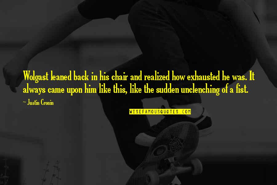 A Fist Quotes By Justin Cronin: Wolgast leaned back in his chair and realized A Fist Quotes By Justin Cronin: Wolgast leaned back in his chair and realized