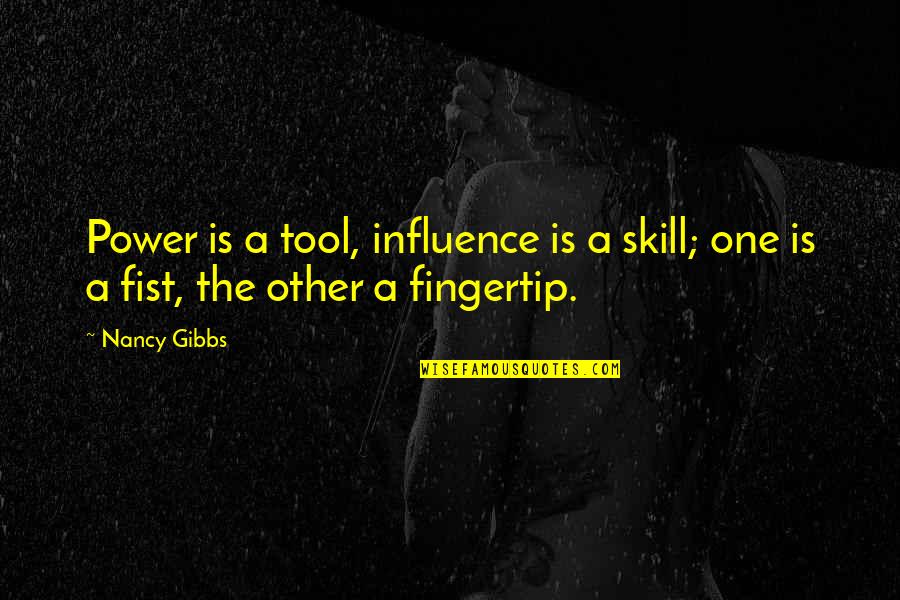 A Fist Quotes By Nancy Gibbs: Power is a tool, influence is a skill;