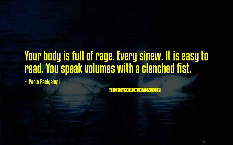 A Fist Quotes By Paolo Bacigalupi: Your body is full of rage. Every sinew. A Fist Quotes By Paolo Bacigalupi: Your body is full of rage. Every sinew.