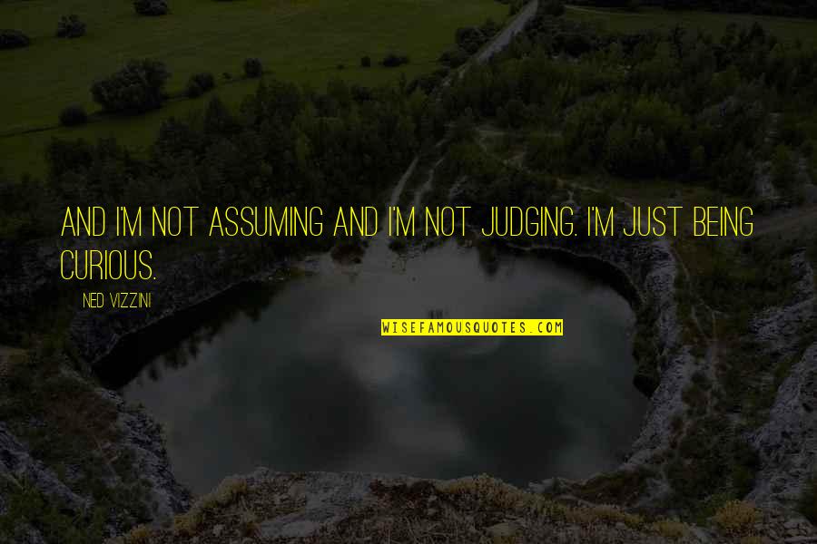 A Five Star Life Quotes By Ned Vizzini: And I'm not assuming and I'm not judging.
