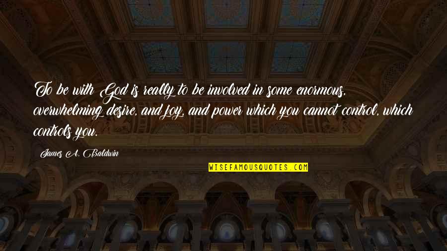 A Fixed Broken Heart Quotes By James A. Baldwin: To be with God is really to be A Fixed Broken Heart Quotes By James A. Baldwin: To be with God is really to be
