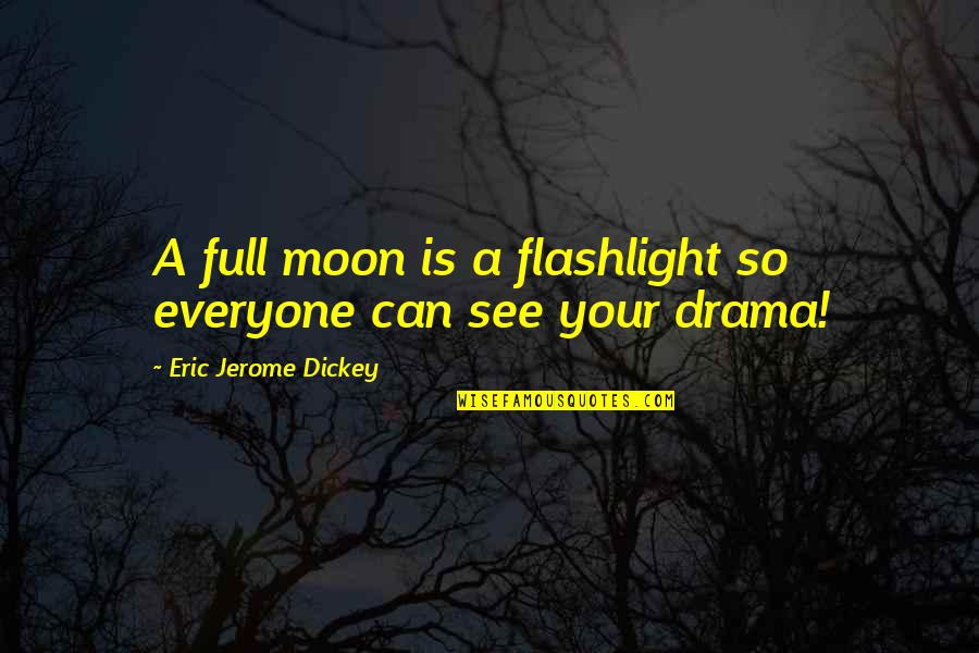 A Flashlight Quotes By Eric Jerome Dickey: A full moon is a flashlight so everyone