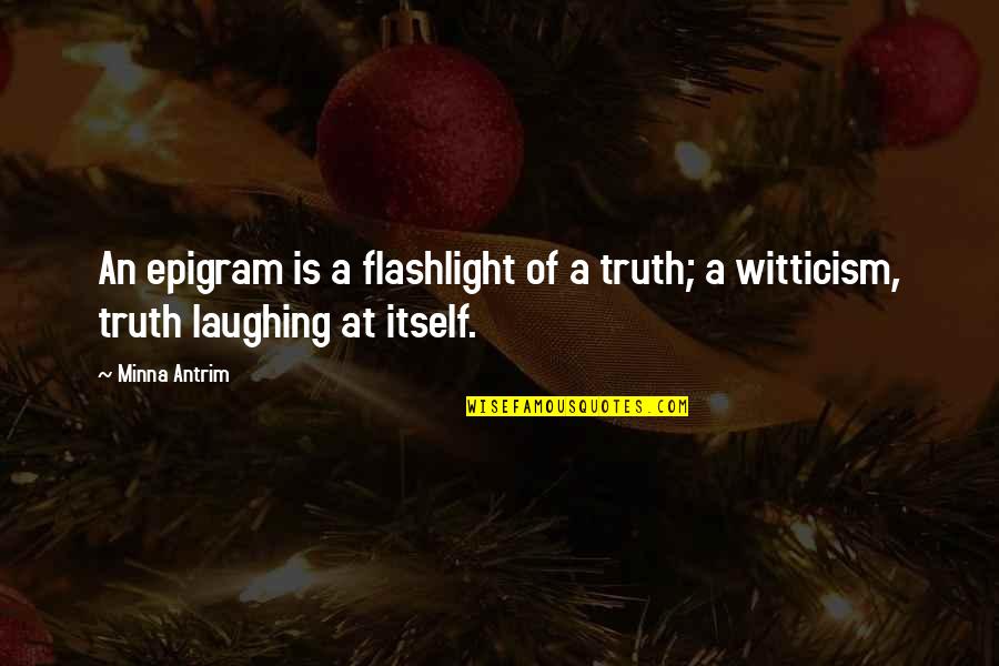 A Flashlight Quotes By Minna Antrim: An epigram is a flashlight of a truth;