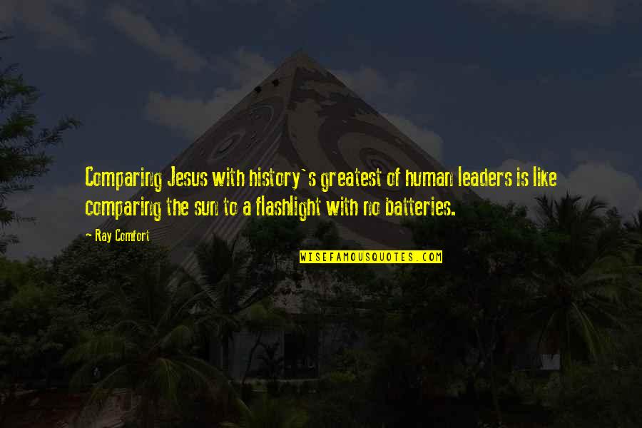 A Flashlight Quotes By Ray Comfort: Comparing Jesus with history's greatest of human leaders