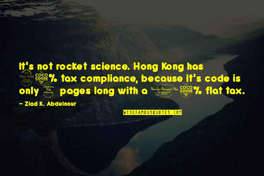 A Flat Tax Quotes By Ziad K. Abdelnour: It's not rocket science. Hong Kong has 95%
