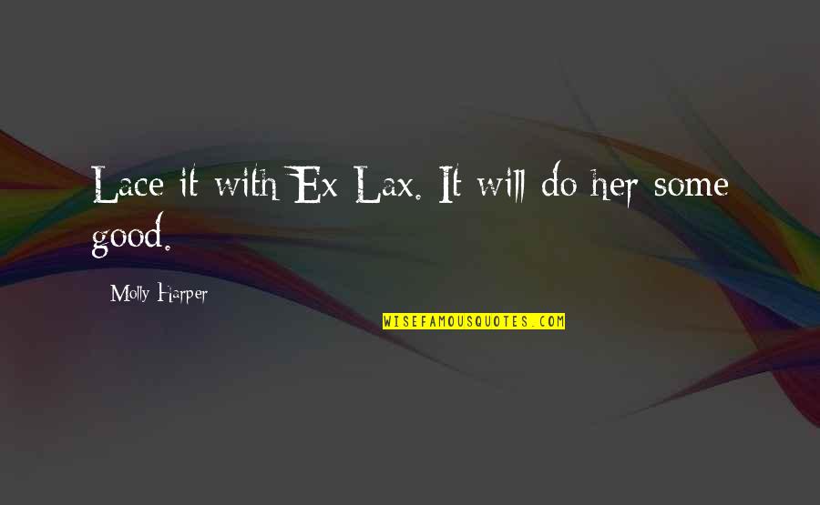 A Flower Blooming Quotes By Molly Harper: Lace it with Ex-Lax. It will do her
