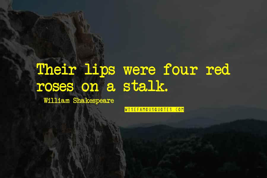A Flower Quotes By William Shakespeare: Their lips were four red roses on a A Flower Quotes By William Shakespeare: Their lips were four red roses on a