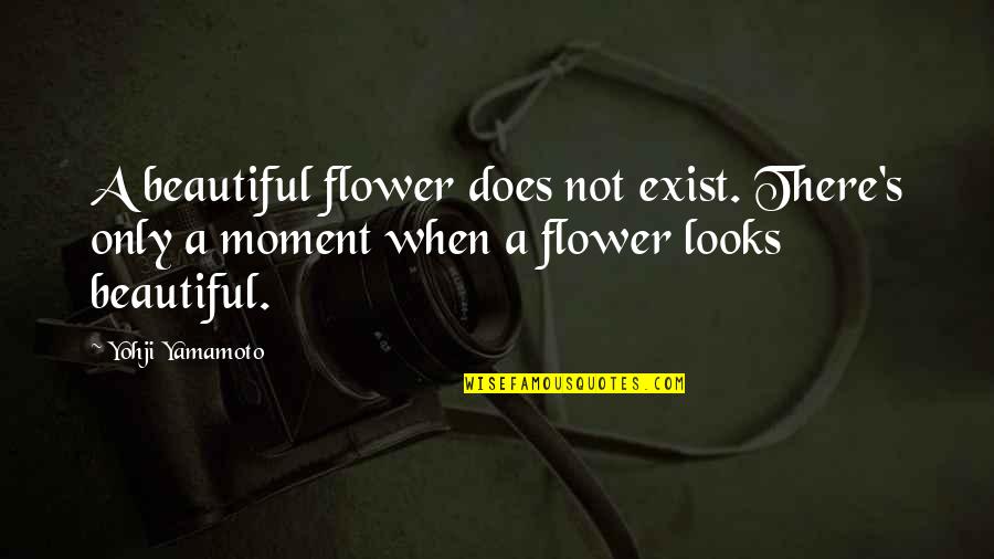 A Flower Quotes By Yohji Yamamoto: A beautiful flower does not exist. There's only A Flower Quotes By Yohji Yamamoto: A beautiful flower does not exist. There's only