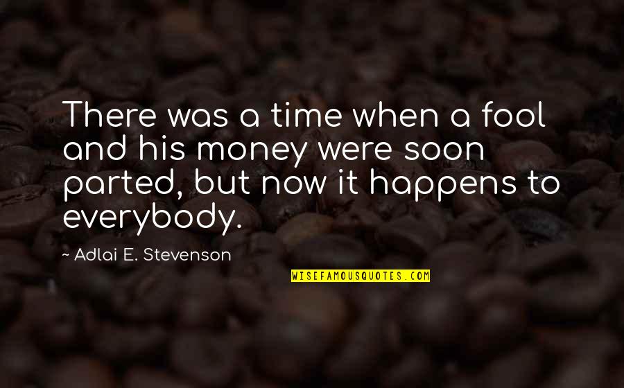 A Fool And His Money Quotes By Adlai E. Stevenson: There was a time when a fool and