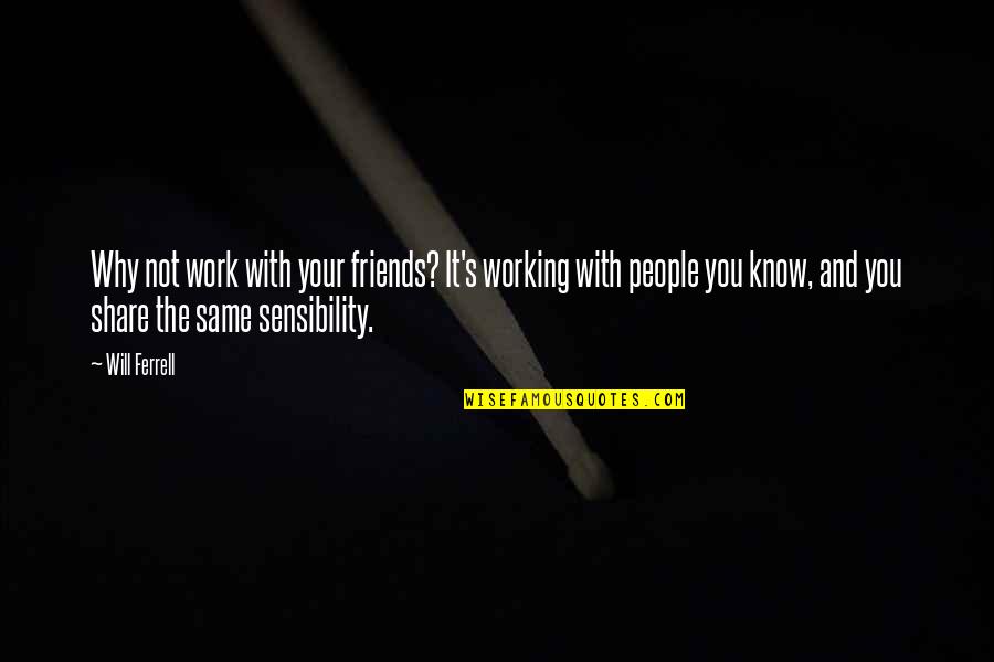 A Fool And His Money Quotes By Will Ferrell: Why not work with your friends? It's working