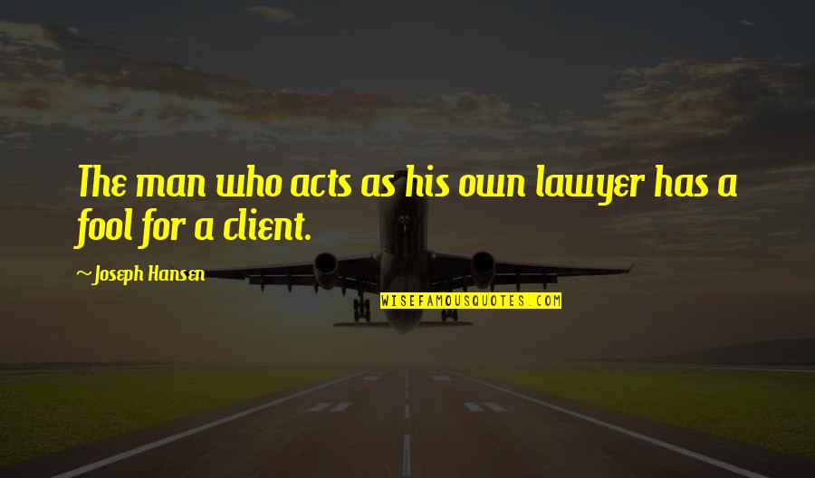 A Fool For A Client Quotes By Joseph Hansen: The man who acts as his own lawyer