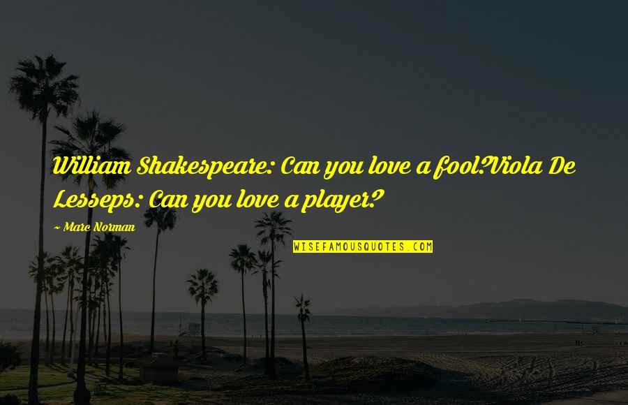 A Fool In Love Quotes By Marc Norman: William Shakespeare: Can you love a fool?Viola De