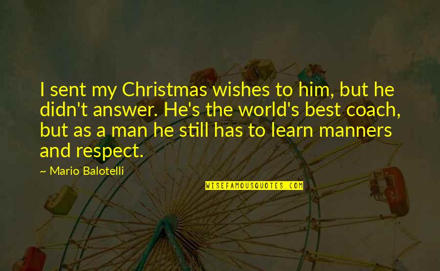 A Football Coach Quotes By Mario Balotelli: I sent my Christmas wishes to him, but