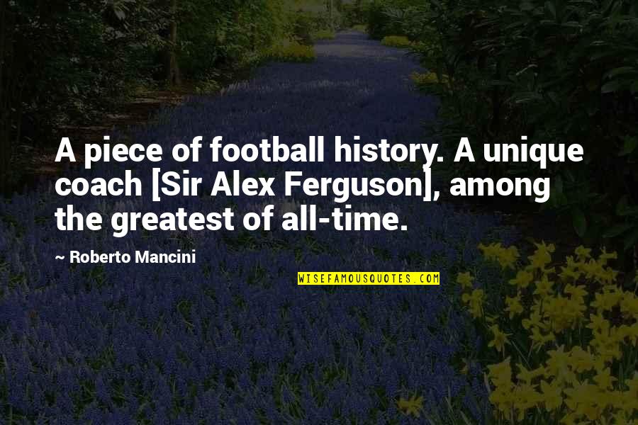 A Football Coach Quotes By Roberto Mancini: A piece of football history. A unique coach