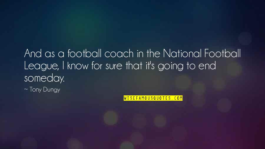 A Football Coach Quotes By Tony Dungy: And as a football coach in the National