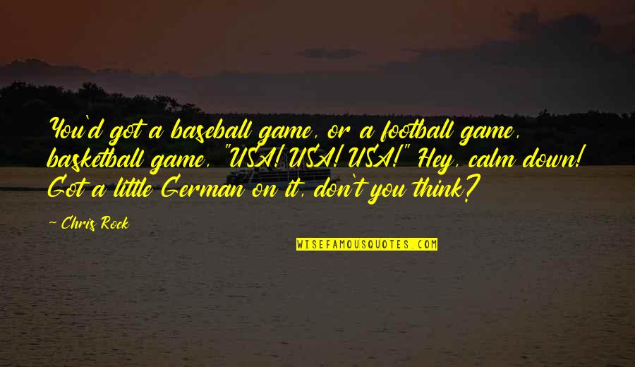 A Football Game Quotes By Chris Rock: You'd got a baseball game, or a football