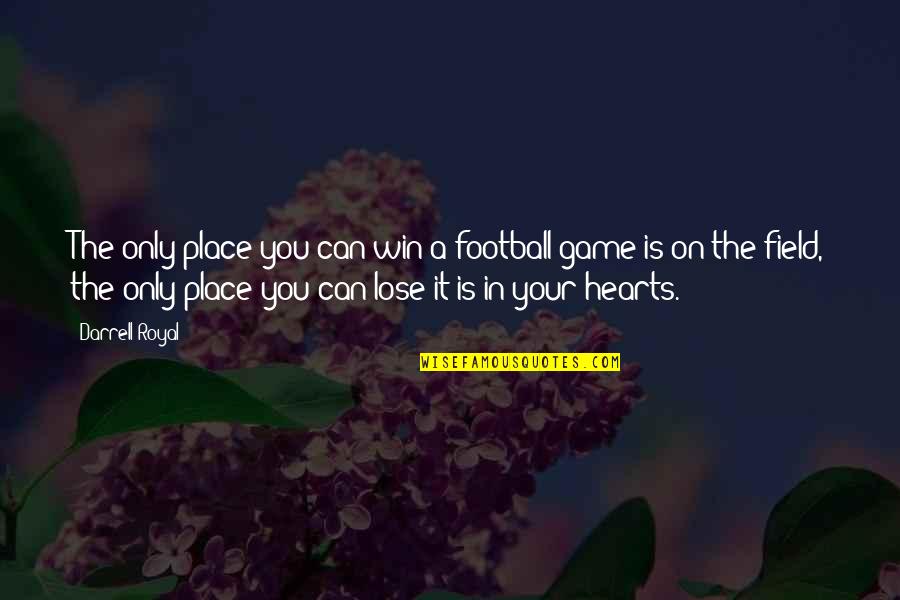 A Football Game Quotes By Darrell Royal: The only place you can win a football