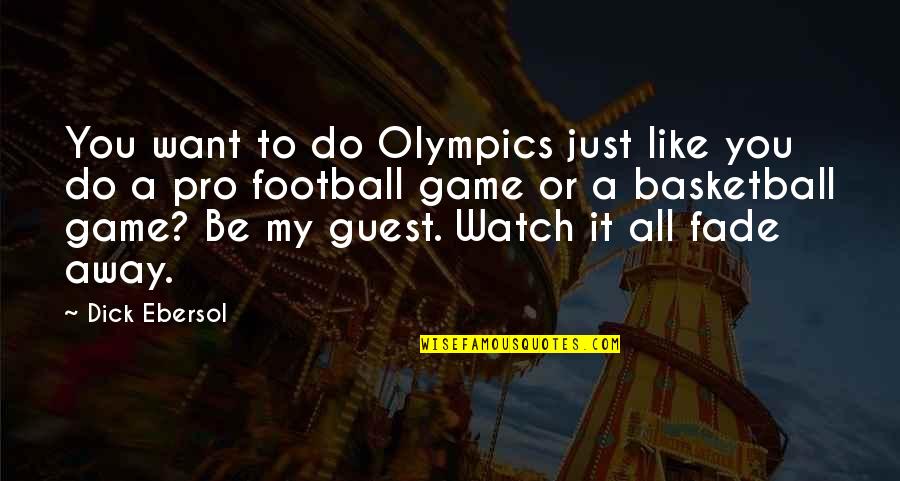 A Football Game Quotes By Dick Ebersol: You want to do Olympics just like you
