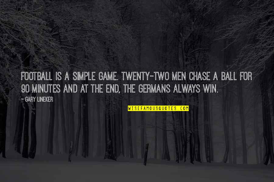 A Football Game Quotes By Gary Lineker: Football is a simple game. Twenty-two men chase