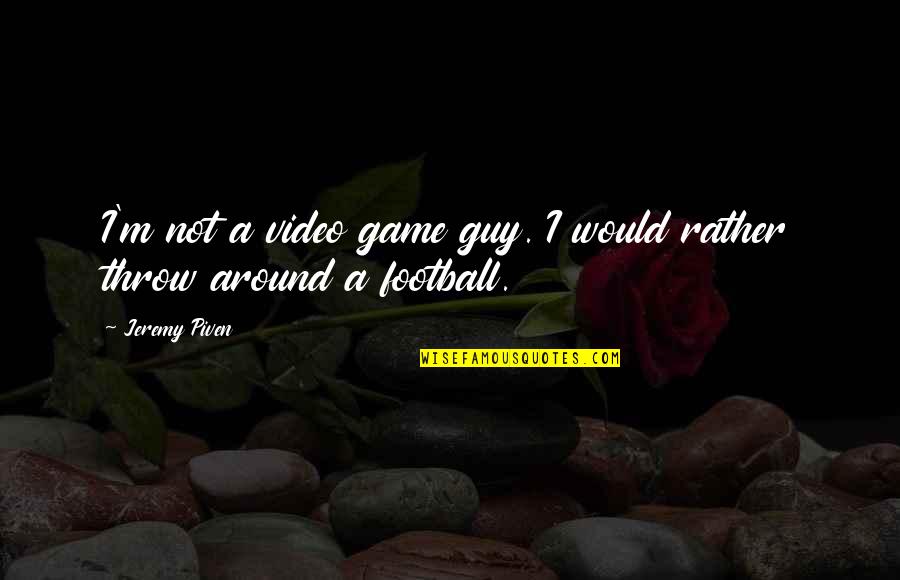 A Football Game Quotes By Jeremy Piven: I'm not a video game guy. I would