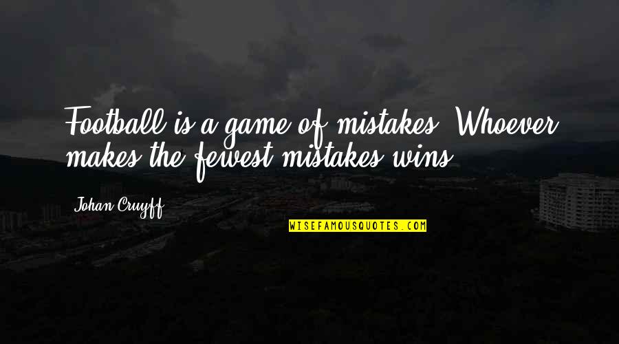 A Football Game Quotes By Johan Cruyff: Football is a game of mistakes. Whoever makes