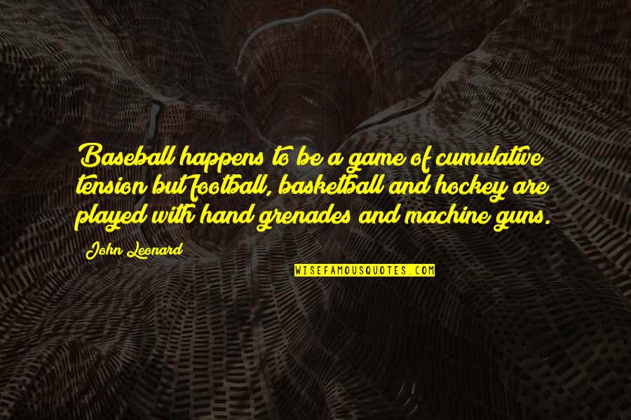 A Football Game Quotes By John Leonard: Baseball happens to be a game of cumulative