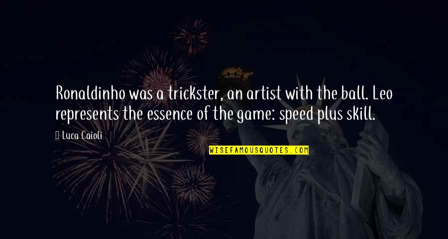 A Football Game Quotes By Luca Caioli: Ronaldinho was a trickster, an artist with the