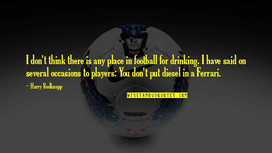 A Football Player Quotes By Harry Redknapp: I don't think there is any place in