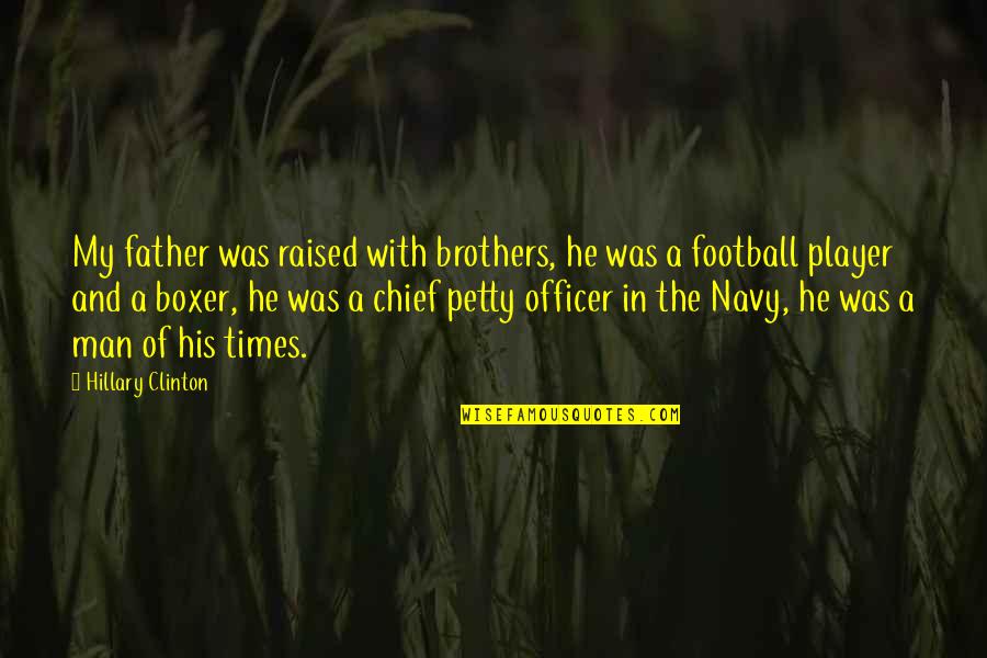 A Football Player Quotes By Hillary Clinton: My father was raised with brothers, he was
