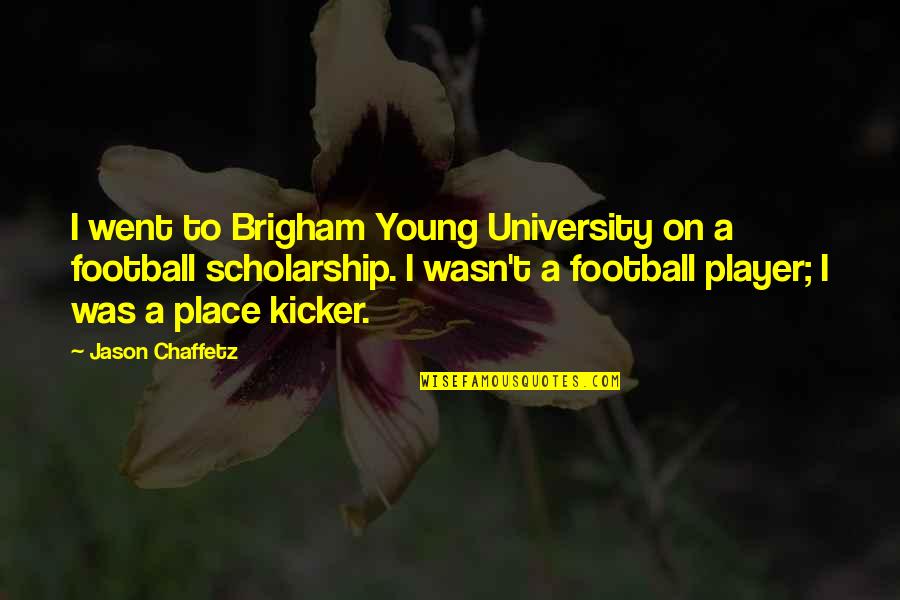 A Football Player Quotes By Jason Chaffetz: I went to Brigham Young University on a