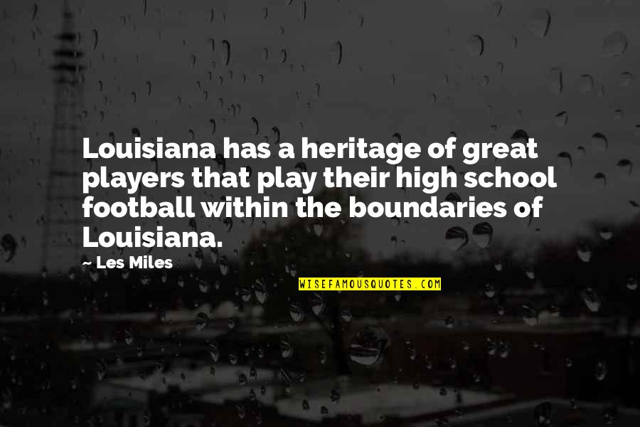 A Football Player Quotes By Les Miles: Louisiana has a heritage of great players that