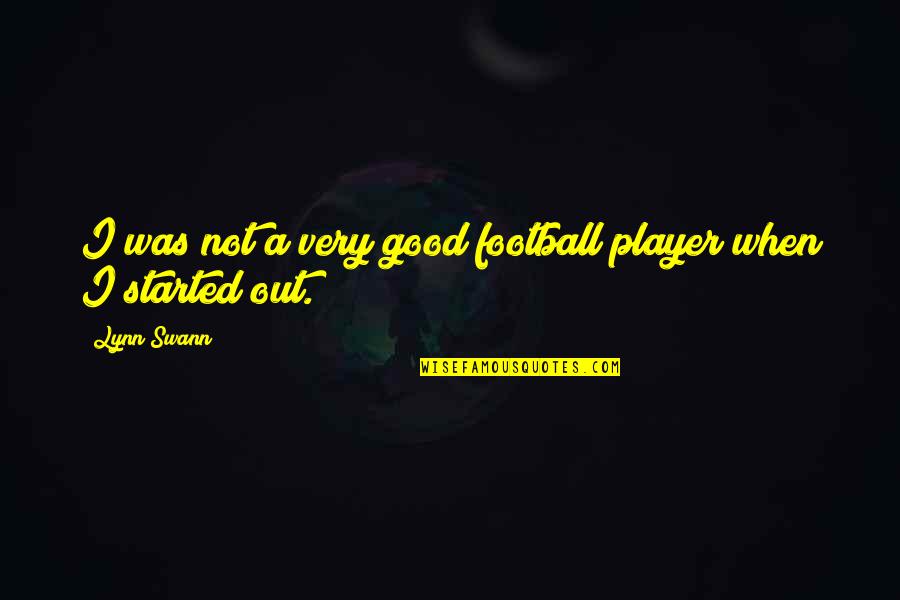 A Football Player Quotes By Lynn Swann: I was not a very good football player