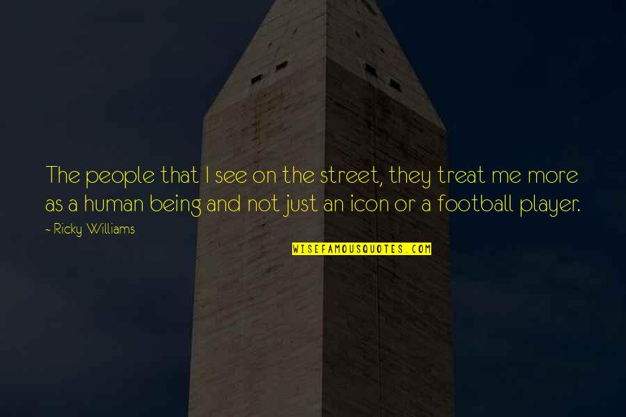 A Football Player Quotes By Ricky Williams: The people that I see on the street,