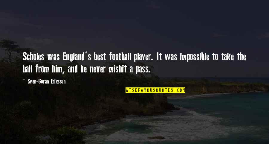 A Football Player Quotes By Sven-Goran Eriksson: Scholes was England's best football player. It was